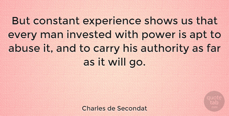 Charles de Secondat Quote About Apt, Authority, Carry, Constant, Experience: But Constant Experience Shows Us...