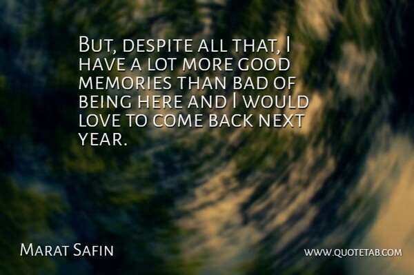 Marat Safin Quote About Bad, Despite, Good, Love, Memories: But Despite All That I...