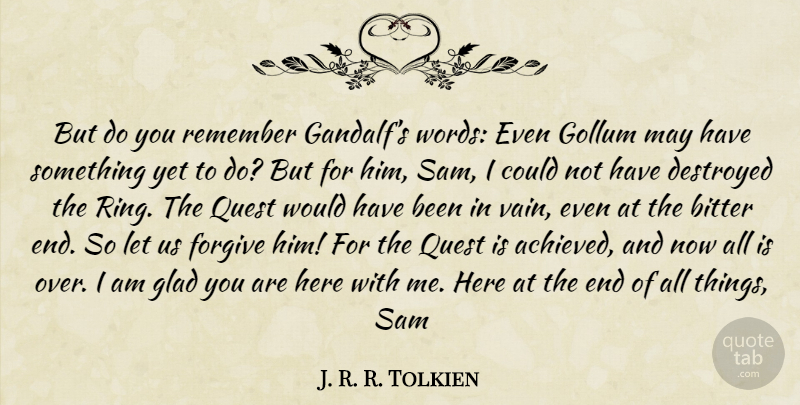 J. R. R. Tolkien Quote About Forgiving, Quests, May: But Do You Remember Gandalfs...