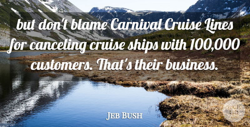 Jeb Bush Quote About Blame, Carnival, Cruise, Lines, Ships: But Dont Blame Carnival Cruise...