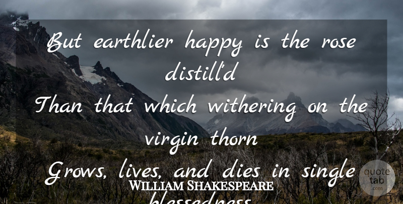 William Shakespeare Quote About Life, Flower, Rose: But Earthlier Happy Is The...