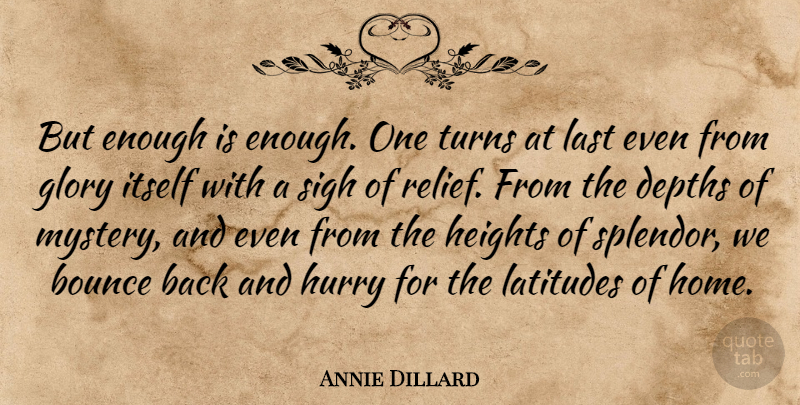 Annie Dillard Quote About Home, Sigh Of Relief, Height: But Enough Is Enough One...