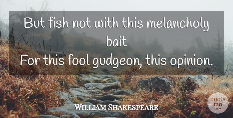 William Shakespeare Quote About Fool, Bait, Opinion: But Fish Not With This...