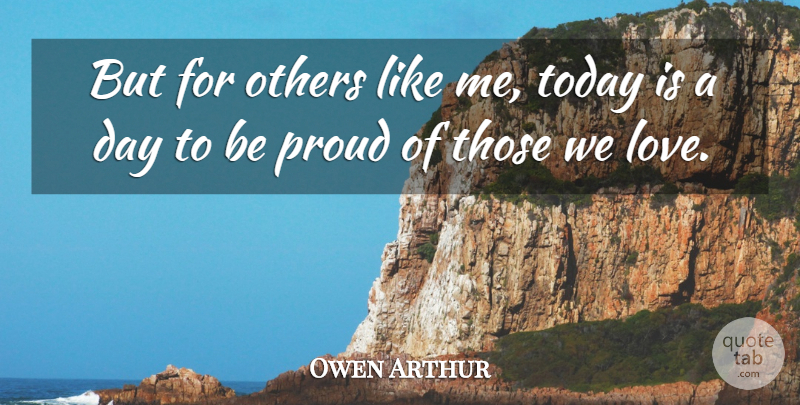 Owen Arthur Quote About Others, Proud, Today: But For Others Like Me...