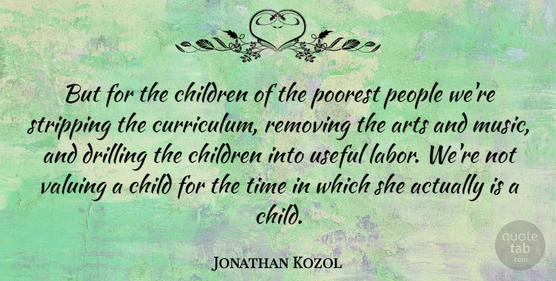 Jonathan Kozol Quote About Art, Children, People: But For The Children Of...