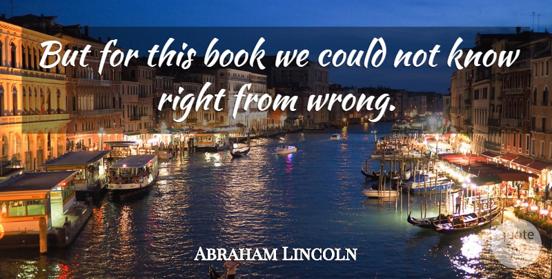 Abraham Lincoln Quote About Book, Biblical, Knows: But For This Book We...