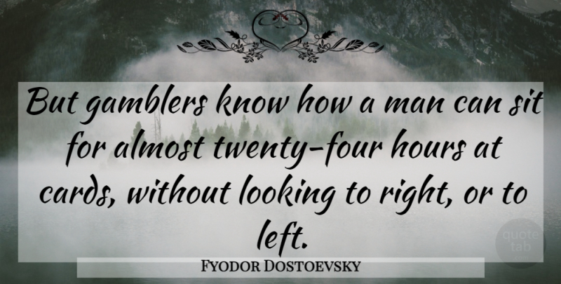 Fyodor Dostoevsky Quote About Men, Cards, Four: But Gamblers Know How A...