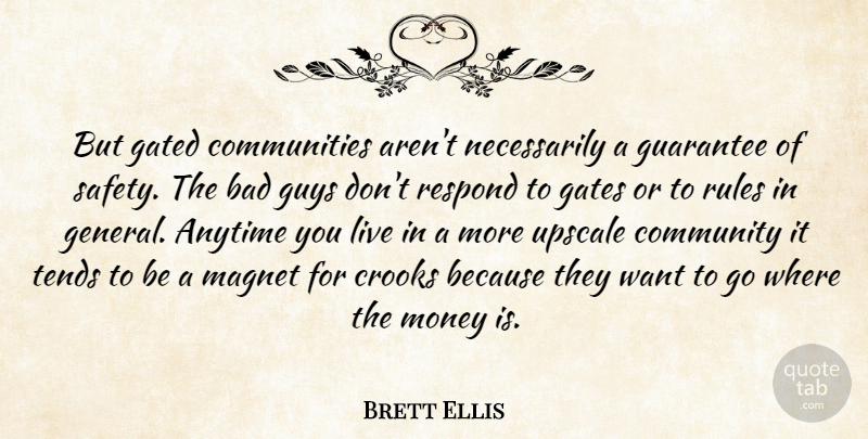 Brett Ellis Quote About Anytime, Bad, Community, Crooks, Gates: But Gated Communities Arent Necessarily...