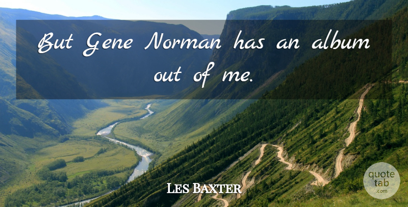 Les Baxter Quote About Album, American Musician, Gene, Norman: But Gene Norman Has An...
