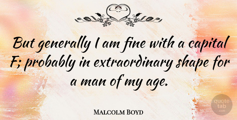 Malcolm Boyd Quote About Capital, Generally, Man: But Generally I Am Fine...