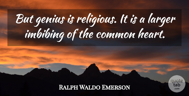 Ralph Waldo Emerson Quote About Religious, Heart, Genius: But Genius Is Religious It...