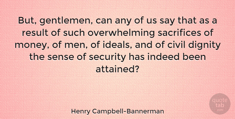Henry Campbell-Bannerman Quote About Civil, Dignity, Indeed, Men, Money: But Gentlemen Can Any Of...
