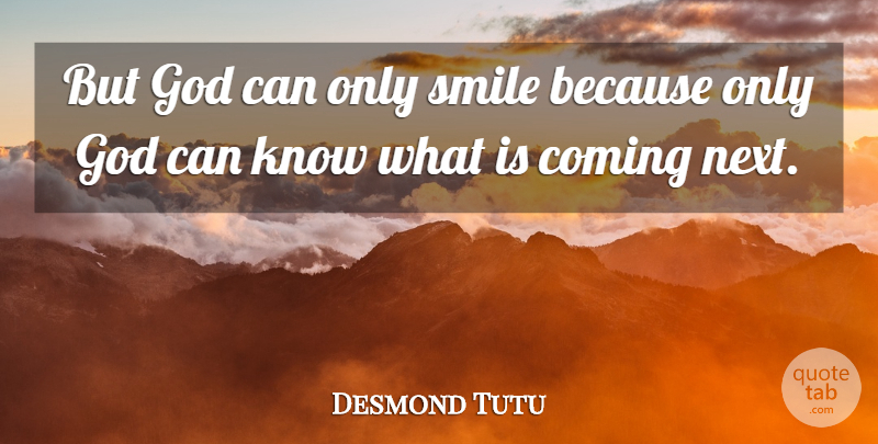 Desmond Tutu Quote About Smile, Next, Smile Because: But God Can Only Smile...
