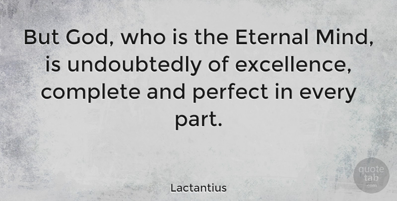 Lactantius Quote About Perfect, Mind, Excellence: But God Who Is The...