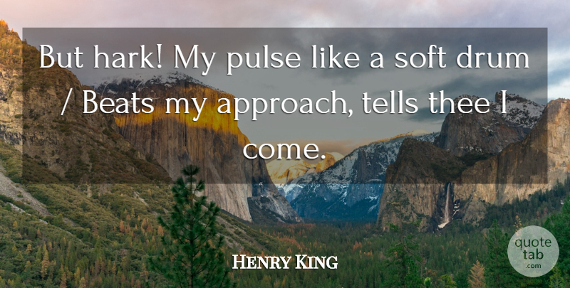 Henry King Quote About Beats, Drum, Pulse, Soft, Tells: But Hark My Pulse Like...