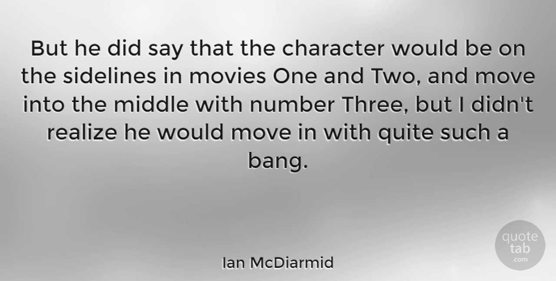 Ian McDiarmid Quote About Middle, Move, Movies, Number, Quite: But He Did Say That...