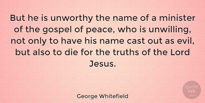 George Whitefield Quote About Peace, Jesus, Names: But He Is Unworthy The...
