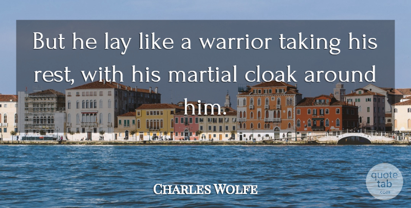 Charles Wolfe Quote About Cloak, Lay, Martial: But He Lay Like A...