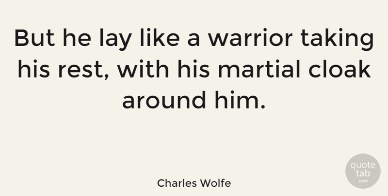 Charles Wolfe Quote About Cloak, Lay, Martial: But He Lay Like A...