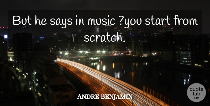 Andre Benjamin Quote About Music, Says, Start: But He Says In Music...