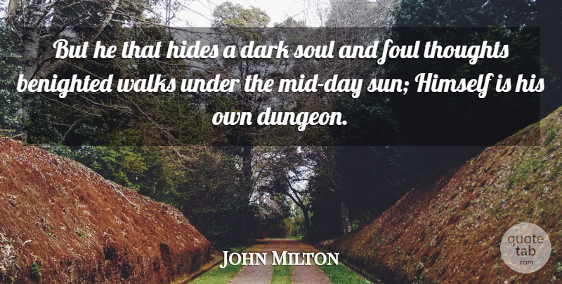 John Milton Quote About Dark, Foul, Hides, Himself, Secrets: But He That Hides A...