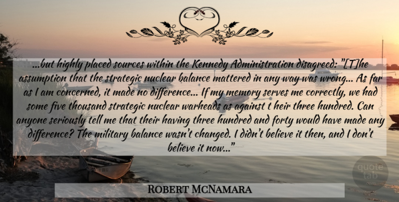 Robert McNamara Quote About Memories, Military, Believe: But Highly Placed Sources Within...