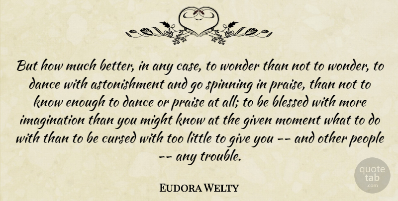 Eudora Welty Quote About Blessed, Giving, Imagination: But How Much Better In...