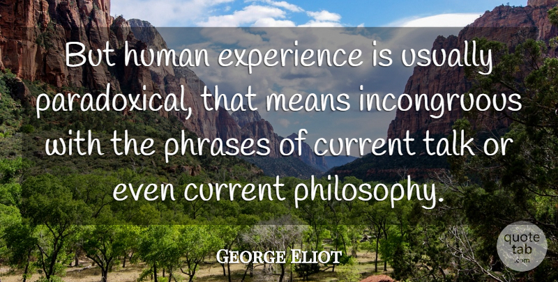 George Eliot Quote About Philosophy, Mean, Experience: But Human Experience Is Usually...