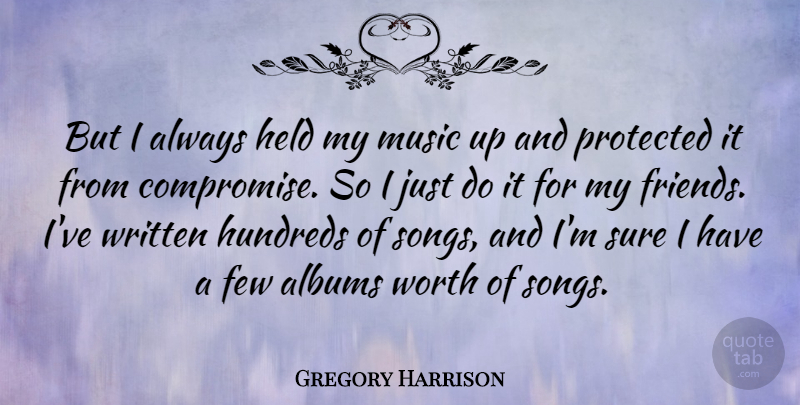 Gregory Harrison Quote About Song, Albums, Compromise: But I Always Held My...
