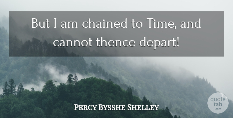 Percy Bysshe Shelley Quote About Time, Chained, Imprisonment: But I Am Chained To...