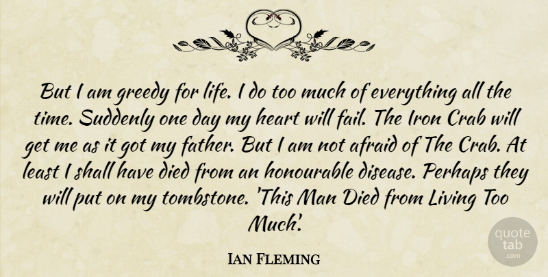 Ian Fleming Quote About Tombstone, Father, Heart: But I Am Greedy For...