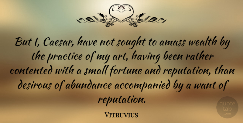 Vitruvius Quote About Abundance, Contented, Fortune, Rather, Sought: But I Caesar Have Not...