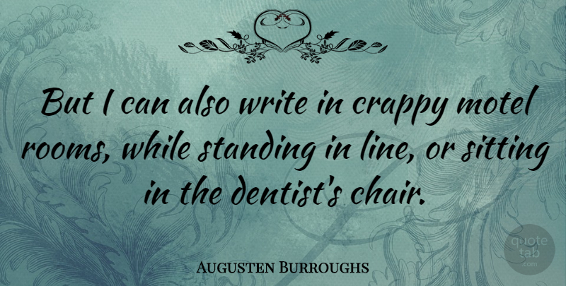 Augusten Burroughs Quote About Writing, Sitting, Lines: But I Can Also Write...