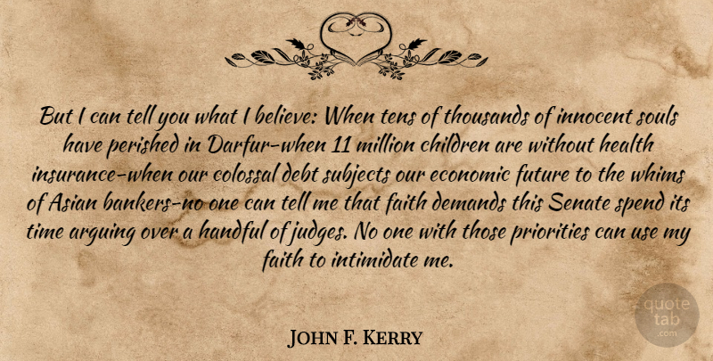 John F. Kerry Quote About Children, Believe, Judging: But I Can Tell You...