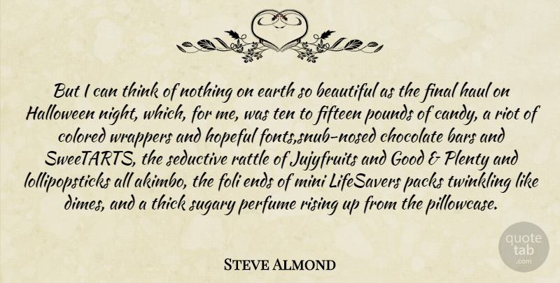 Steve Almond Quote About Beautiful, Halloween, Night: But I Can Think Of...