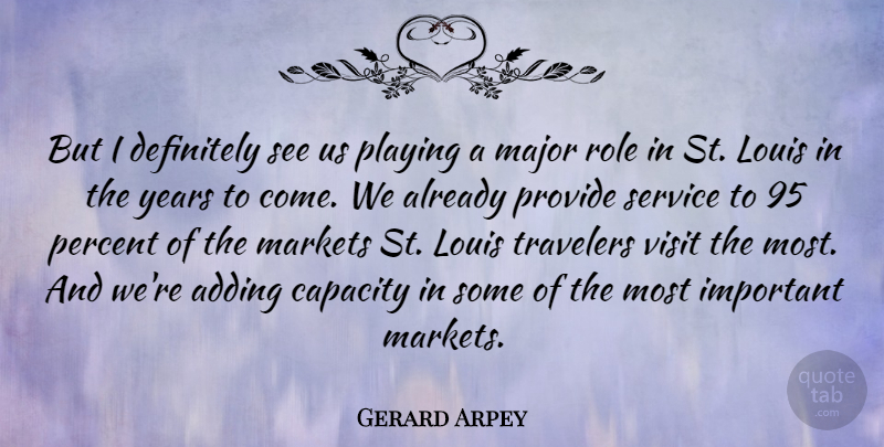 Gerard Arpey Quote About Adding, American Businessman, Capacity, Definitely, Louis: But I Definitely See Us...