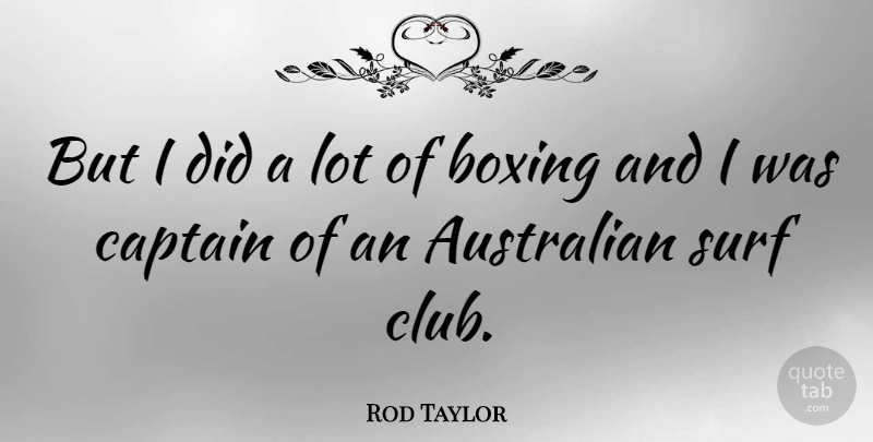 Rod Taylor Quote About Boxing, Clubs, Captains: But I Did A Lot...
