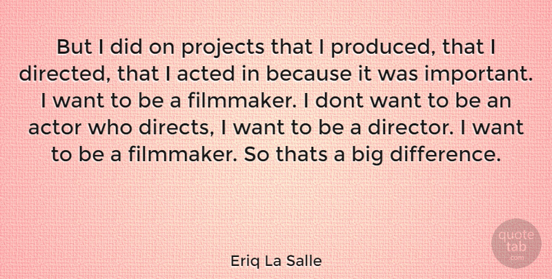 Eriq La Salle Quote About Differences, Important, Actors: But I Did On Projects...