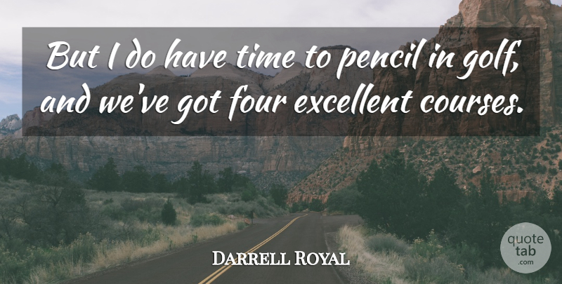 Darrell Royal Quote About Sports, Golf, Four: But I Do Have Time...