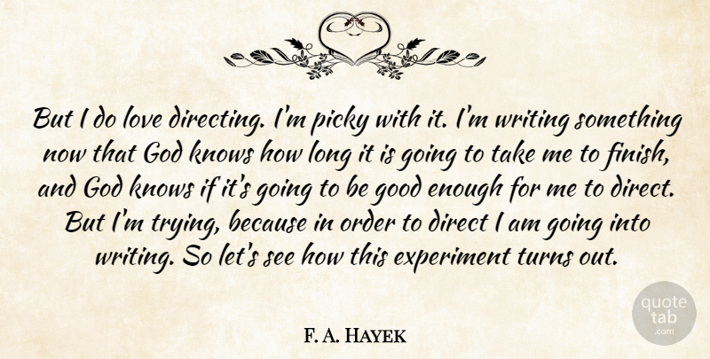 F. A. Hayek Quote About Direct, Experiment, God, Good, Knows: But I Do Love Directing...