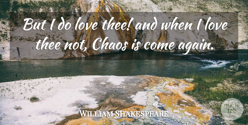 William Shakespeare Quote About Chaos, Love, Thee: But I Do Love Thee...