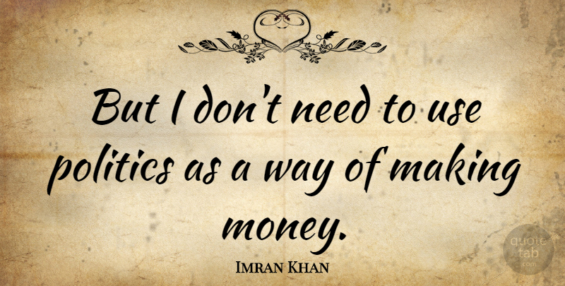 Imran Khan Quote About Sports, Use, Way: But I Dont Need To...