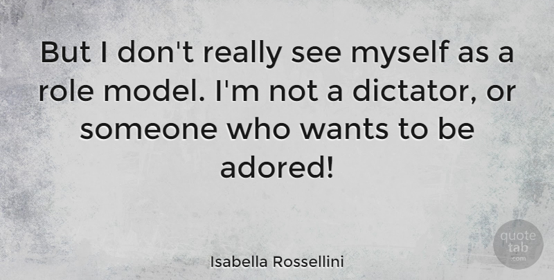 Isabella Rossellini Quote About Role Models, Want, Roles: But I Dont Really See...