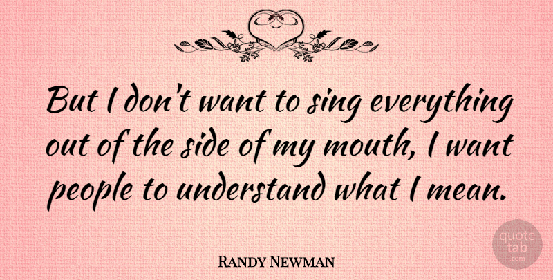 Randy Newman Quote About Mean, People, Want: But I Dont Want To...