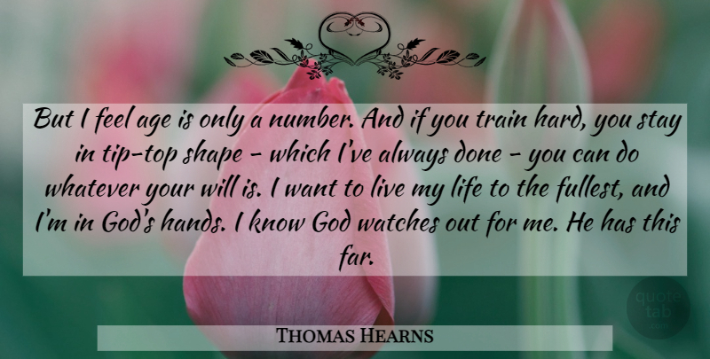 Thomas Hearns Quote About Age, God, Life, Shape, Stay: But I Feel Age Is...