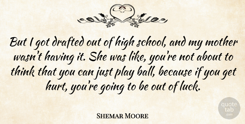 Shemar Moore Quote About Drafted, High: But I Got Drafted Out...