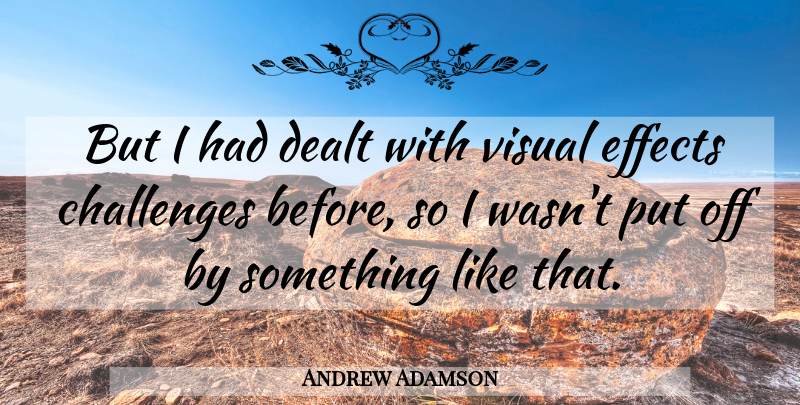 Andrew Adamson Quote About Challenges, Dealt, Effects, Visual: But I Had Dealt With...