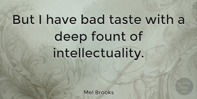Mel Brooks Quote About Taste, Bad Taste: But I Have Bad Taste...