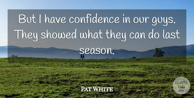 Pat White Quote About Confidence, Last: But I Have Confidence In...
