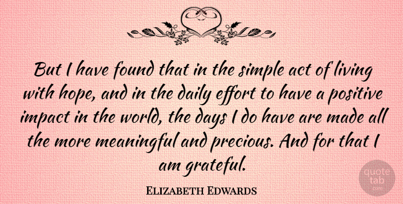 Elizabeth Edwards Quote About Positive, Meaningful, Hope: But I Have Found That...